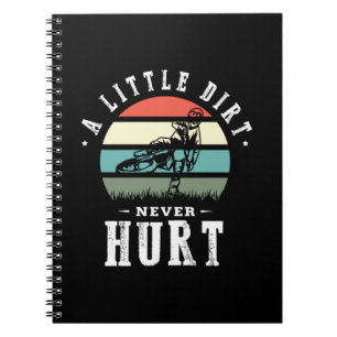 30.A Little Dirt Never Hurt Notebook