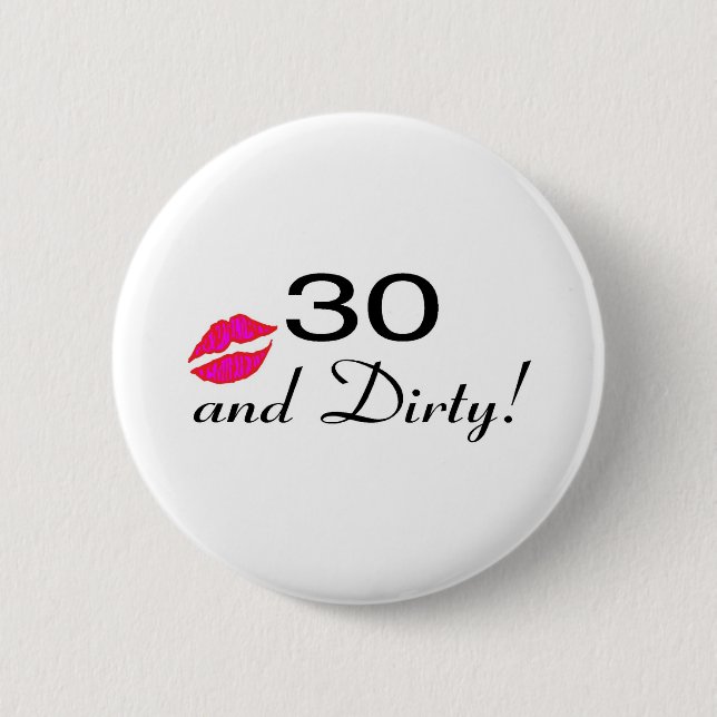30 And Dirty Lips 2 Inch Round Button (Front)