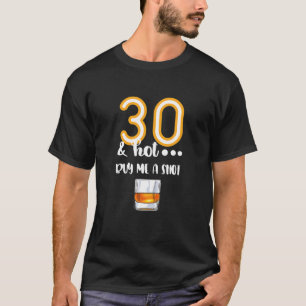 30 And Hot - Shot Glass Design Beer Drinker 30Th B T-Shirt