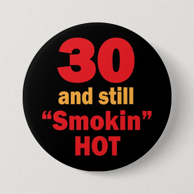 30 and Still Smokin Hot | 30th Birthday 3 Inch Round Button (Front)