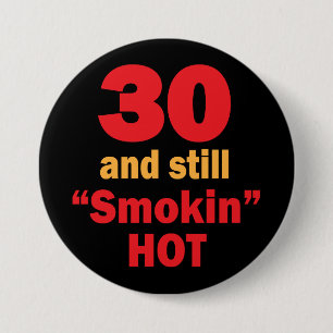 30 and Still Smokin Hot 30th Birthday 3 Inch Round Button