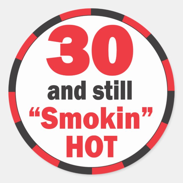 30 and Still Smokin Hot | 30th Birthday Classic Round Sticker (Front)