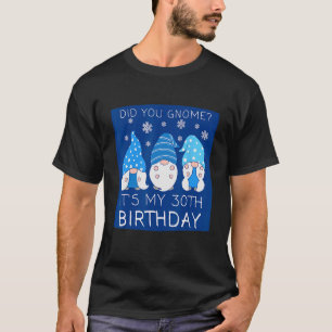 30 Birthday For Mommy Did You Gnome Its My Bday Gr T-Shirt