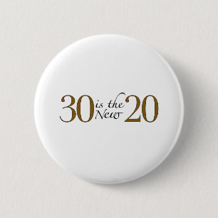 30 is the new 20 2 inch round button