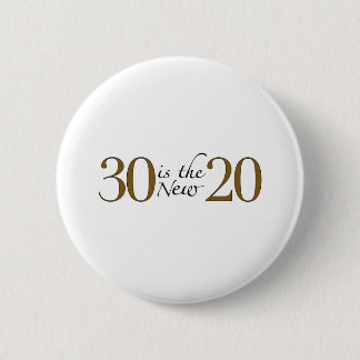 30 is the new 20 2 inch round button