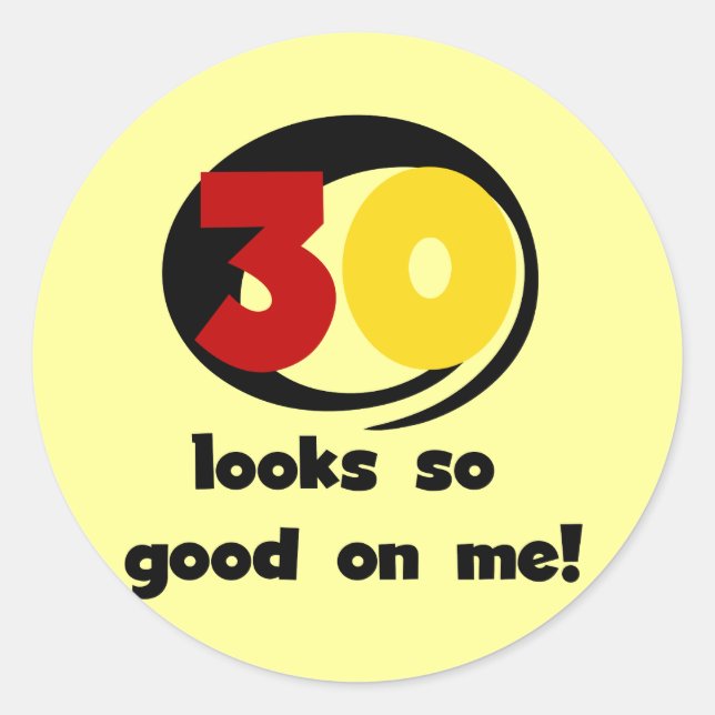 30 Looks So Good On Me T-shirts and Gifts Classic Round Sticker (Front)