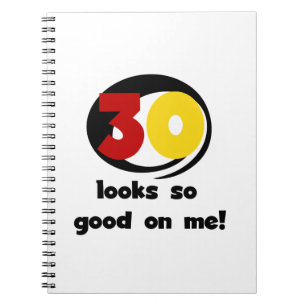 30 Looks So Good On Me T-shirts and Gifts Notebook