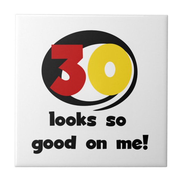 30 Looks So Good On Me T-shirts and Gifts Tile (Front)