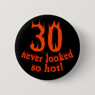 30 Never Looked so Hot! 2 Inch Round Button