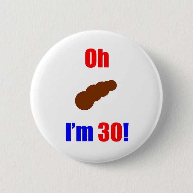 30 Oh (Pic of Poo) I'm 30! 2 Inch Round Button (Front)
