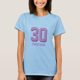 30 Something Funny Birthday T-Shirt
