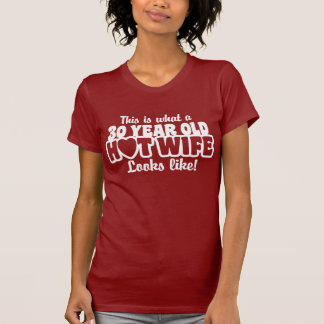 30 Year Old Hot Wife T-Shirt