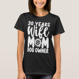 30 Year Old Wife Mom Dog Mothers Day Dog Mom 30 Bi T-Shirt