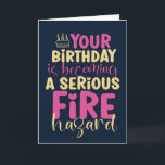 30th 40th 50th Birthday Fire Hazard Funny Birthday Card<br><div class="desc">Funny,  humourous and sometimes sarcastic birthday cards for your family and friends. Get this fun card for your special someone. Visit our store for more cool birthday cards.</div>