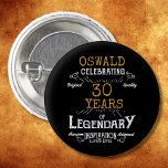 30th Birthday Black Gold Legendary Retro 1 Inch Round Button<br><div class="desc">Personalized elegant buttons that are easy to customize for that special 30th birthday party. The retro black and gold design adds a touch of refinement to that special celebration.</div>