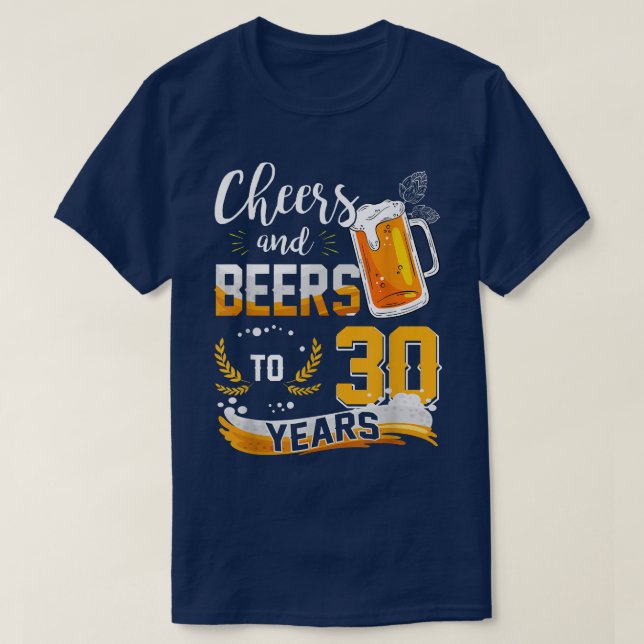 30th Birthday Cheers And Beers To 30 Years Born In T-Shirt (Design Front)
