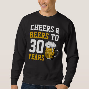30th Birthday Cheers & Beers to 30 Years Sweatshirt