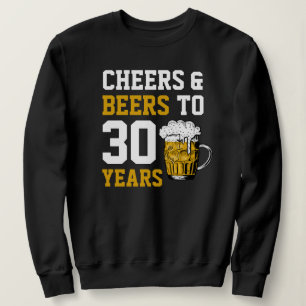 30th Birthday Cheers & Beers to 30 Years Sweatshirt