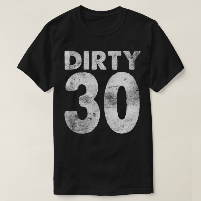 30th Birthday Dirty 30 funny 30 T-Shirt (Design Front)