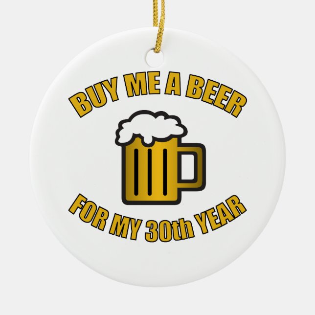 30th Birthday Funny Beer Ceramic Ornament (Front)