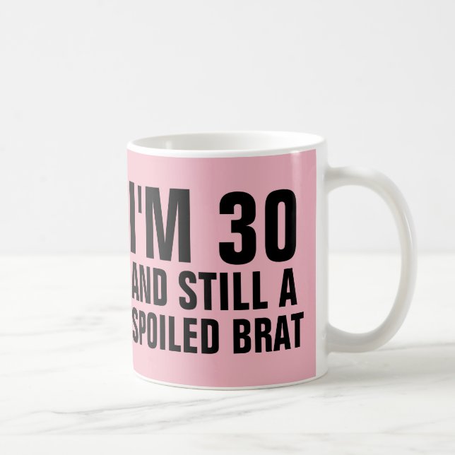30TH BIRTHDAY FUNNY COFFEE MUGS, BRAT MUG (Right)