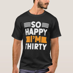 30Th Birthday Funny S So Happy I'm Thirty 1992 T-Shirt