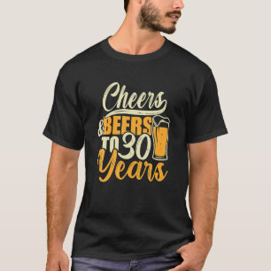 30th Birthday Gift Cheers And Beers To 30 Years T-Shirt