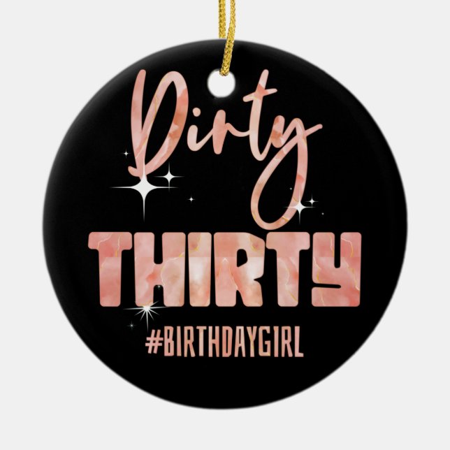30th Birthday Girly Rose Dirty Thirty #Birthday 30 Ceramic Ornament (Front)