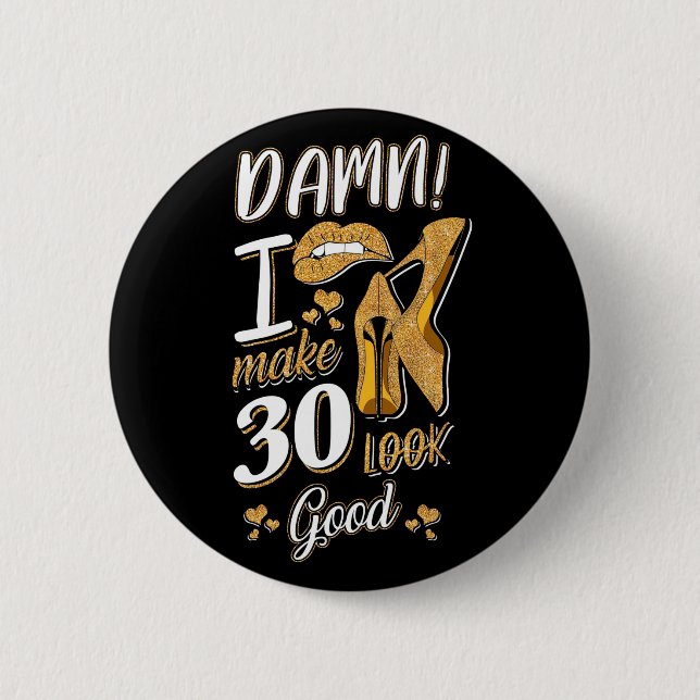 30th Birthday | I Make 30 Looks Good 2 Inch Round Button (Front)