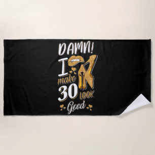 30th Birthday I Make 30 Looks Good Beach Towel