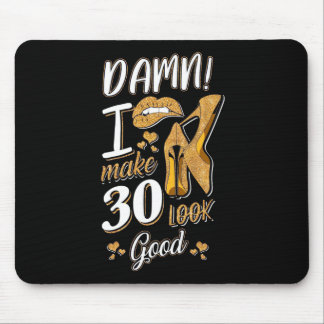 30th Birthday | I Make 30 Looks Good Mouse Pad