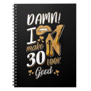 30th Birthday   I Make 30 Looks Good Notebook