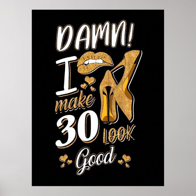 30th Birthday | I Make 30 Looks Good Poster (Front)