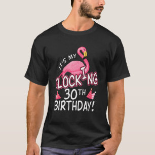 30th Birthday Pink Flamingo It's My Flocking 30th  T-Shirt