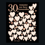 30th Birthday Poster - 30 Reasons We Love You<br><div class="desc">A wonderful 30th birthday present idea. This fabulous poster contains 30 hearts for you to fill with 30 short messages of love. Perfect for a special 30th birthday gift from the family - or use at a thirtieth party as a guest book. Black with rose gold effect text and hearts....</div>