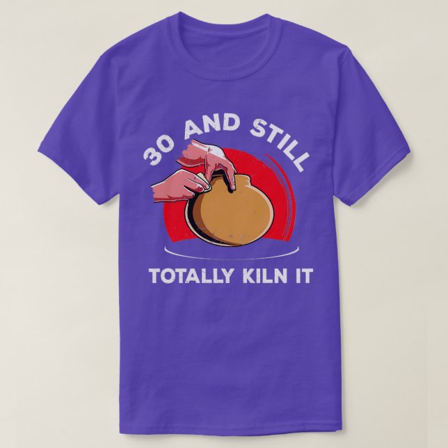 30th Birthday Pottery Shirt Ceramist Ceramicist Fu (Design Front)