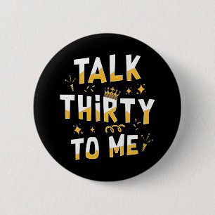 30th Birthday   Talk Thirty To Me 2 Inch Round Button
