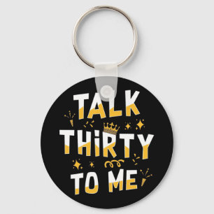 30th Birthday   Talk Thirty To Me Keychain