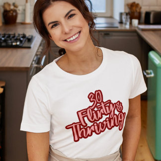 30th Birthday Thirty Flirty and Thriving Fun Pink T-Shirt