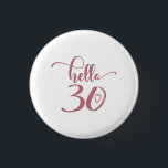 30th Birthday Women Hello 30 Cute 30 Years Old 1 Inch Round Button<br><div class="desc">30th Birthday Women Hello 30 Cute 30 Years Old - The perfect and cute 30th birthday gift for women! Makes a great outfit or decoration for a birthday party. Awesome gift for your friend or wife,  sister,  daughter or niece!</div>