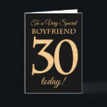 30th Gold-effect on Black for Boyfriend Birthday Card<br><div class="desc">A chic 30th Birthday Card for a 'Very Special Boyfriend', with a number 30 composed of gold-effect numbers and the word 'Boyfriend', in gold-effect, on a black background. The inside message, which you can change if you wish, is 'Happy Birthday'</div>