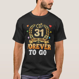 31 Years Down Forever To Go 31St Wedding Anniversa T-Shirt