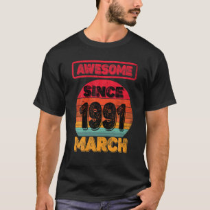 31St Birthday Awesome Since March 1991 31Yrs Old A T-Shirt