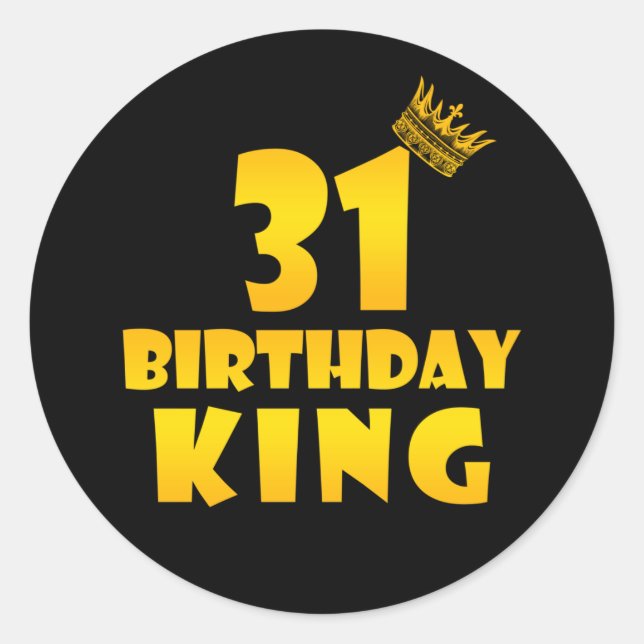 31th birthday Gift for 31 years old Birthday King Classic Round Sticker (Front)