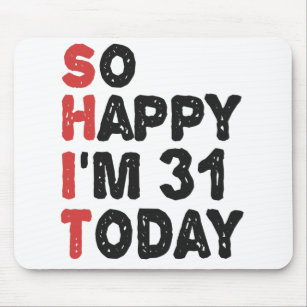 31th Birthday So Happy I'm 31 Today Gift Funny Mouse Pad
