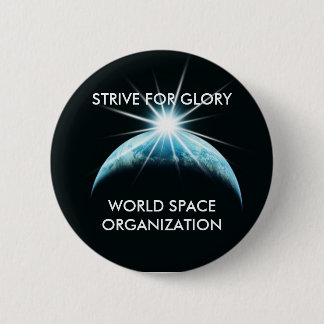 320s, WORLD SPACE ORGANIZATION, STRIVE FOR GLORY 2 Inch Round Button