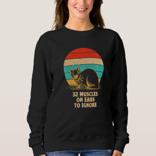 32 Muscles on Ears to Ignore Cat   Kitten Humor Sweatshirt