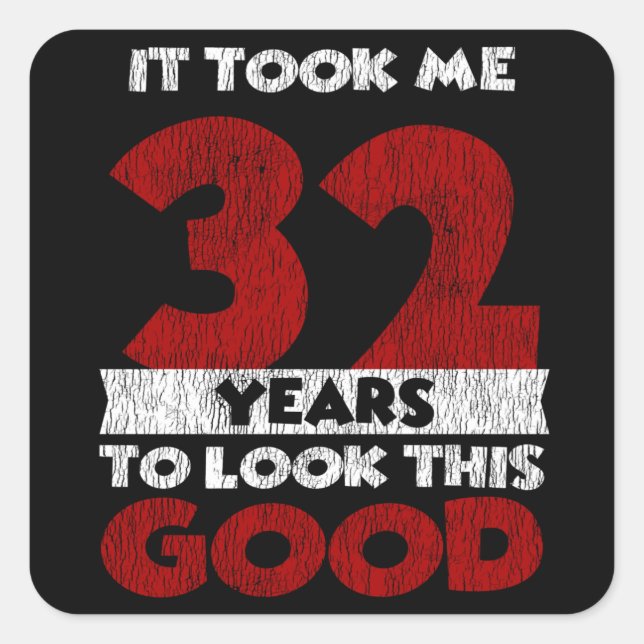 32 Year Old Bday Took Me Look Good 32nd Birthday Square Sticker (Front)