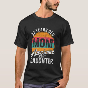 32 Year Old Mom Birthday Awesome Like My Daughter  T-Shirt