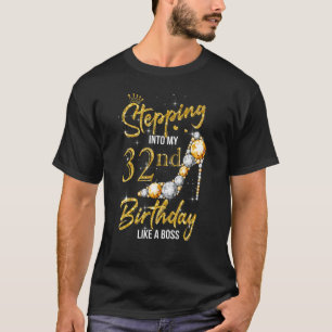 32 Year Old Stepping Into My 32nd Birthday Like A  T-Shirt